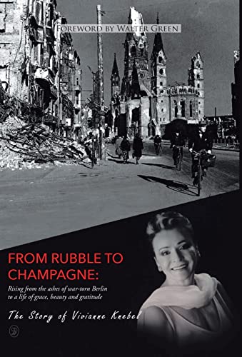 From Rubble To Champagne: Rising from the ashes of war-torn Berlin to a life of grace, beauty and gratitude
From Rubble To Champagne: Rising from the ashes of war-torn Berlin to a life of grace, beauty and gratitude