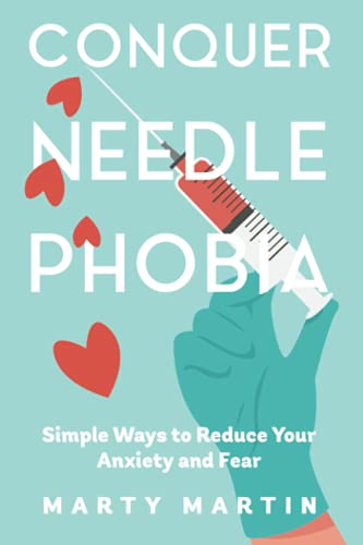 Conquer Needle Phobia: Simple Ways To Reduce Your Anxiety and Fear