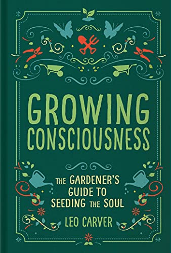Growing Consciousness: The Gardener's Guide to Seeding the Soul (Gardening and Mindfulness, Natural Healing, Garden & Therapy)
Growing Consciousness: The Gardener's Guide to Seeding the Soul (Gardening and Mindfulness, Natural Healing, Garden & Therapy)