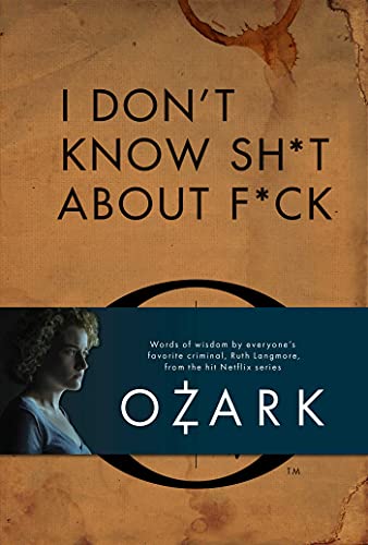 I Don't Know Sh*t About F*ck: The Official Ozark Guide to Life by Ruth Langmore (TV Gifts)
I Don't Know Sh*t About F*ck: The Official Ozark Guide to Life by Ruth Langmore (TV Gifts)