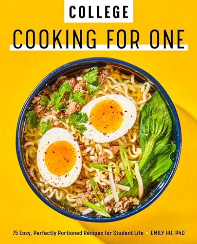 College Cooking for One: 75 Easy, Perfectly Portioned Recipes for Student Life