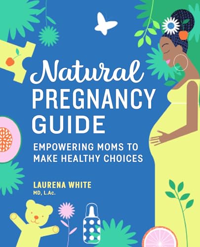 Natural Pregnancy Guide: Empowering Moms To Make Healthy Choices