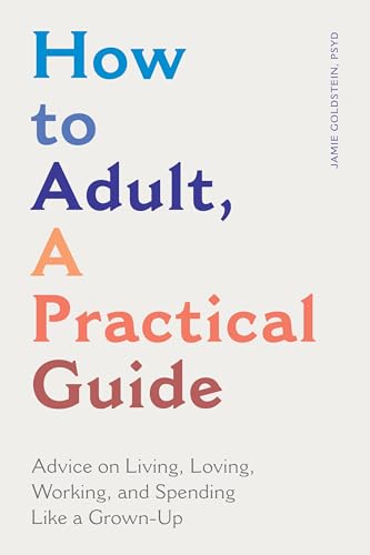 How to Adult, A Practical Guide: Advice on Living, Loving, Working, and Spending Like a Grown-Up
How to Adult, A Practical Guide: Advice on Living, Loving, Working, and Spending Like a Grown-Up