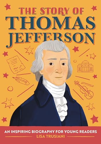 The Story of Thomas Jefferson: A Biography Book for New Readers (The Story Of: A Biography Series for New Readers)