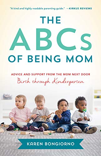 The ABCs of Being Mom: Advice and Support from the Mom Next Door, Birth through Kindergarten
The ABCs of Being Mom: Advice and Support from the Mom Next Door, Birth through Kindergarten