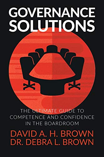 Governance Solutions: The Ultimate Guide to Competence and Confidence in the Boardroom
Governance Solutions: The Ultimate Guide to Competence and Confidence in the Boardroom