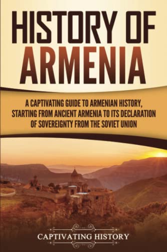 History of Armenia: A Captivating Guide to Armenian History, Starting from Ancient Armenia to Its Declaration of Sovereignty from the Soviet Union
History of Armenia: A Captivating Guide to Armenian History, Starting from Ancient Armenia to Its Declaration of Sovereignty from the Soviet Union