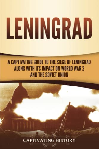 

Leningrad: A Captivating Guide to the Siege of Leningrad and Its Impact on World War 2 and the Soviet Union (Paperback or Softback)