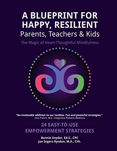 A Blueprint for Happy, Resilient Parent, Teachers & Kids: The Magic of Heart-Thoughtful Mindfulness: 24 Easy-to-Use Empowerment Strategies
A Blueprint for Happy, Resilient Parent, Teachers & Kids: The Magic of Heart-Thoughtful Mindfulness: 24 Easy-to-Use Empowerment Strategies