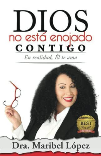 Dios no está enojado Contigo: En realidad, Él te ama (Spanish Edition)