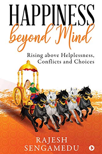 Happiness beyond Mind: Rising above Helplessness, Conflicts and Choices
Happiness beyond Mind: Rising above Helplessness, Conflicts and Choices
