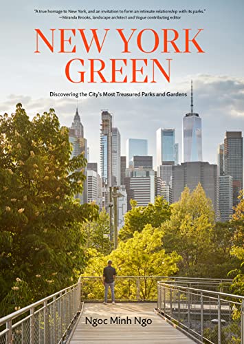 New York Green : Discovering the Citys Most Treasured Parks and Gardens