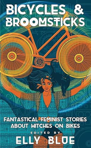 Bicycles & Broomsticks: Fantastical Feminist Stories about Witches on Bikes (Bikes in Space)
Bicycles & Broomsticks: Fantastical Feminist Stories about Witches on Bikes (Bikes in Space)