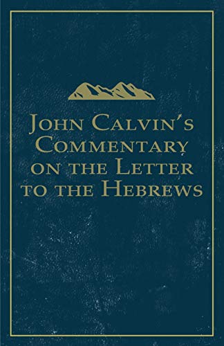 John Calvin's Commentary on the Letter to the Hebrews (Calvin Commentary)