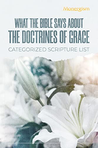 What The Bible Says About The Doctrines Of Grace: Categorized Scripture List: Categorized Scripture
What The Bible Says About The Doctrines Of Grace: Categorized Scripture List: Categorized Scripture