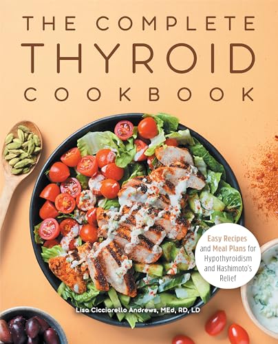 Complete Thyroid Cookbook : Easy Recipes and Meal Plans for Hypothyroidism and Hashimoto's Relief
Complete Thyroid Cookbook : Easy Recipes and Meal Plans for Hypothyroidism and Hashimoto's Relief
