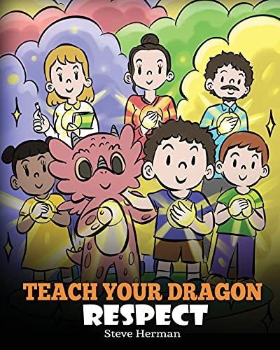 Teach Your Dragon Respect: A Story About Being Respectful (My Dragon Books)