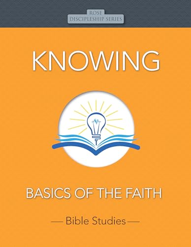 Knowing: Basics of the Faith (Rose Discipleship Series)