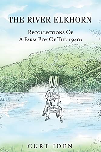 The River Elkhorn-Recollections Of A Farm Boy Of The 1940s