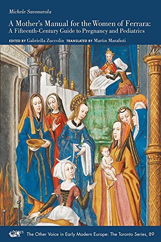 A Mother's Manual for the Women of Ferrara : A Fifteenth-Century Guide to Pregnancy and Pediatrics
A Mother's Manual for the Women of Ferrara : A Fifteenth-Century Guide to Pregnancy and Pediatrics