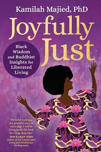 Joyfully Just: Black Wisdom and Buddhist Insights for Liberated Living
Joyfully Just: Black Wisdom and Buddhist Insights for Liberated Living