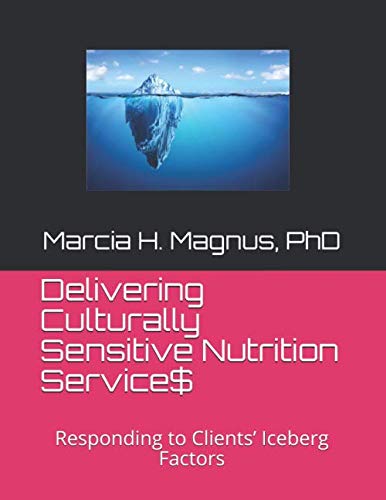 Delivering Culturally Sensitive Nutrition Services: Responding to Clients' Iceberg Factors
Delivering Culturally Sensitive Nutrition Services: Responding to Clients' Iceberg Factors