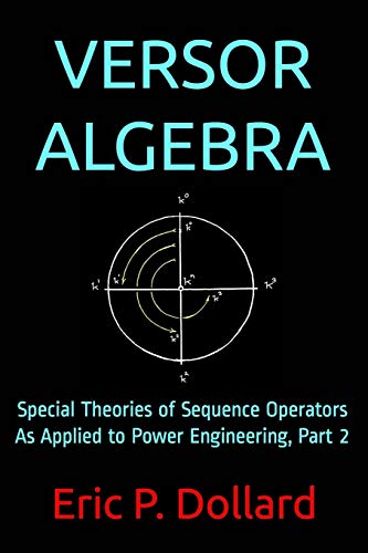 Versor Algebra: Special Theories of Sequence Operators as Applied to Power Engineering, Part 2
Versor Algebra: Special Theories of Sequence Operators as Applied to Power Engineering, Part 2
