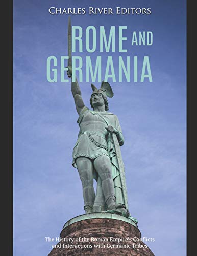 Rome and Germania: The History of the Roman Empireâs Conflicts and Interactions with Germanic Tribes
Rome and Germania: The History of the Roman Empireâs Conflicts and Interactions with Germanic Tribes