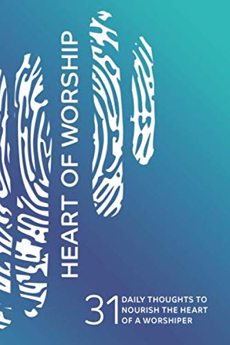 Heart of Worship: 31 Daily Thoughts to Nourish the Heart of a Worshiper
Heart of Worship: 31 Daily Thoughts to Nourish the Heart of a Worshiper