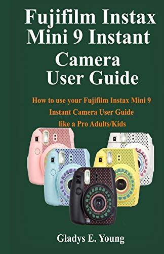 Fujifilm Instax Mini 9 Camera User Guide: How to use your fujifilm instax mini 9 instant camera user guide like a pro Adults/Kids
Fujifilm Instax Mini 9 Camera User Guide: How to use your fujifilm instax mini 9 instant camera user guide like a pro Adults/Kids