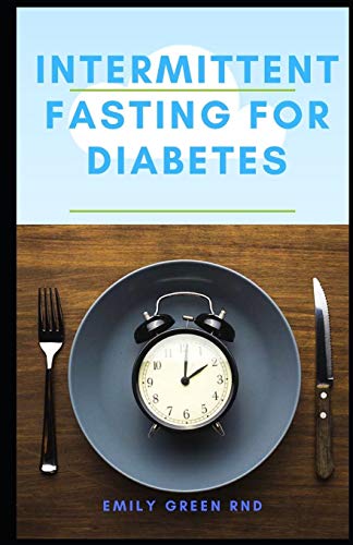 Intermittent Fasting for Diabetes: Book Guide to Using Intermittent Fasting to Manage Reverse and Cure Diabetes
Intermittent Fasting for Diabetes: Book Guide to Using Intermittent Fasting to Manage Reverse and Cure Diabetes