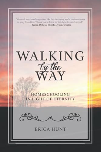 Walking by the Way: Homeschooling in Light of Eternity