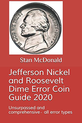 Jefferson Nickel and Roosevelt Dime Error Coin Guide 2020: Unsurpassed and comprehensive - all error types
Jefferson Nickel and Roosevelt Dime Error Coin Guide 2020: Unsurpassed and comprehensive - all error types