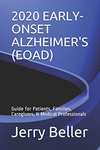 2020 Early-Onset Alzheimer's (Eoad): Guide for Patients, Families, Caregivers, & Medical Professionals
2020 Early-Onset Alzheimer's (Eoad): Guide for Patients, Families, Caregivers, & Medical Professionals