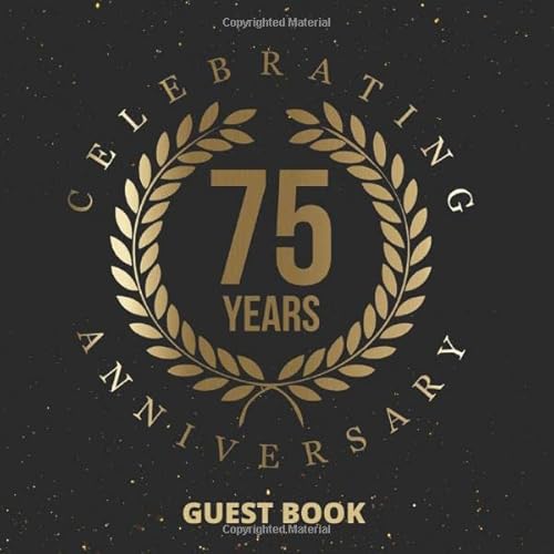 Celebrating 75 Years Anniversary Guest Book: Anniversary Journal - Anniversary Gifts - Happy Anniversary Decorations
Celebrating 75 Years Anniversary Guest Book: Anniversary Journal - Anniversary Gifts - Happy Anniversary Decorations
