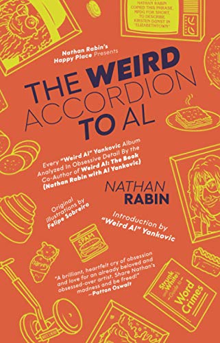 The Weird Accordion to Al: Every Weird Al Yankovic Album Obsessively Analyzed by the Co-Author of Weird Al: The Book (Nathan Rabin with Al Yankovic)
The Weird Accordion to Al: Every Weird Al Yankovic Album Obsessively Analyzed by the Co-Author of Weird Al: The Book (Nathan Rabin with Al Yankovic)