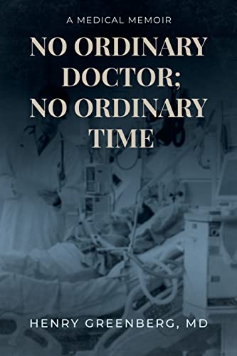 No Ordinary Doctor; No Ordinary Time: A Medical Memoir