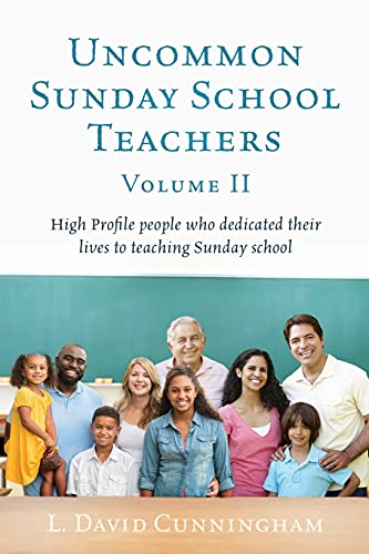Uncommon Sunday School Teachers, Volume II: High Profile people who dedicated their lives to teaching Sunday school
Uncommon Sunday School Teachers, Volume II: High Profile people who dedicated their lives to teaching Sunday school