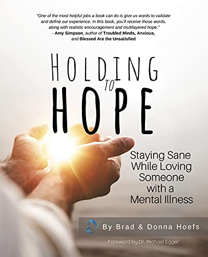 Holding to Hope: Staying Sane While Loving Someone with a Mental Illness
