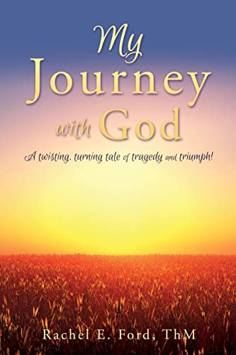 My Journey with God: A twisting, turning tale of tragedy and triumph!