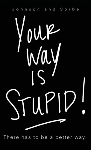 Your way is STUPID: There has to be a better way (Breakthrough)