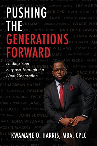 Pushing the Generations Forward: Finding Your Purpose Through the Next Generation
Pushing the Generations Forward: Finding Your Purpose Through the Next Generation