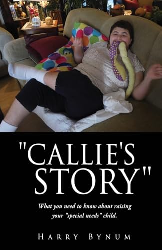 Callie's Story: What you need to know about raising your special needs child.