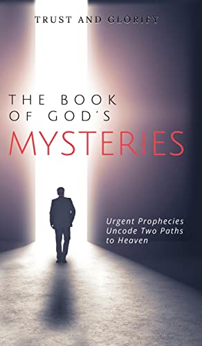 The Book of God's Mysteries: Urgent Prophecies Uncode Two Paths to Heaven
The Book of God's Mysteries: Urgent Prophecies Uncode Two Paths to Heaven
