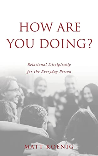 How Are You Doing: Relational Discipleship for the Everyday Person