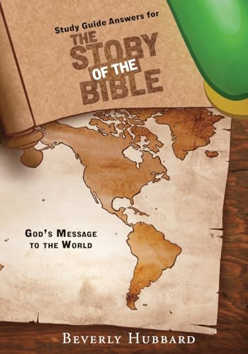 Study Guide Answers for The Story of the Bible: God's Message to the World
Study Guide Answers for The Story of the Bible: God's Message to the World
