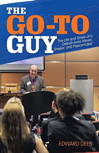 Go-to Guy : The Life and Times of a Detroit-area Mover, Shaker, and Peacemaker