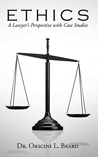 Ethics: A Lawyer’s Perspective with Case Studies