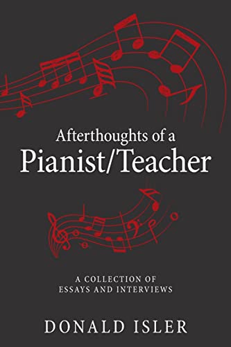 Afterthoughts of a Pianist/Teacher: A Collection of Essays and Interviews