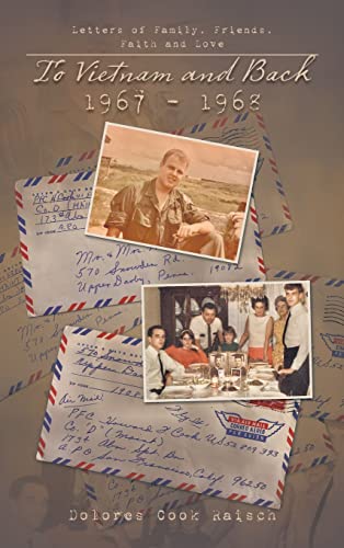 To Vietnam and Back 1967 - 1968: Letters of Family, Friends, Faith and Love